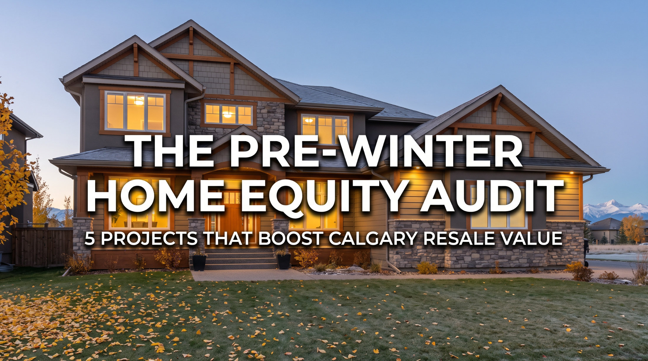 The Pre-Winter Home Equity Audit: 5 Projects That Actually Boost Calgary Resale Value